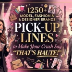 250+ Model, Fashion & Designer Brands Pick-Up Lines to Make Your Crush Say “That’s Haute!”